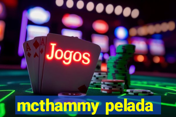 mcthammy pelada